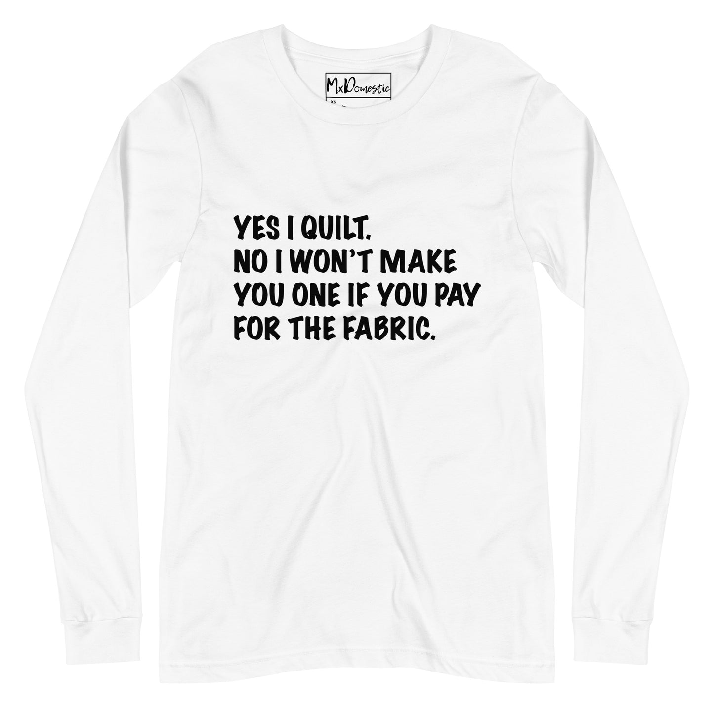 Ja, ich quilte. Nein, ich mache dir keinen, wenn du für den Stoff bezahlst. Unisex-Langarm-T-Shirt