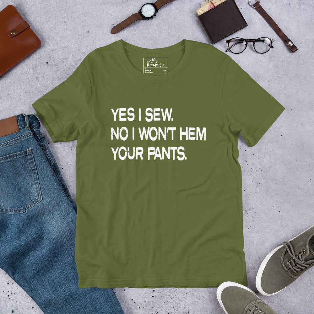 Ja, ich nähe. Nein, ich werde deine Hose nicht säumen. Unisex-T-Shirt