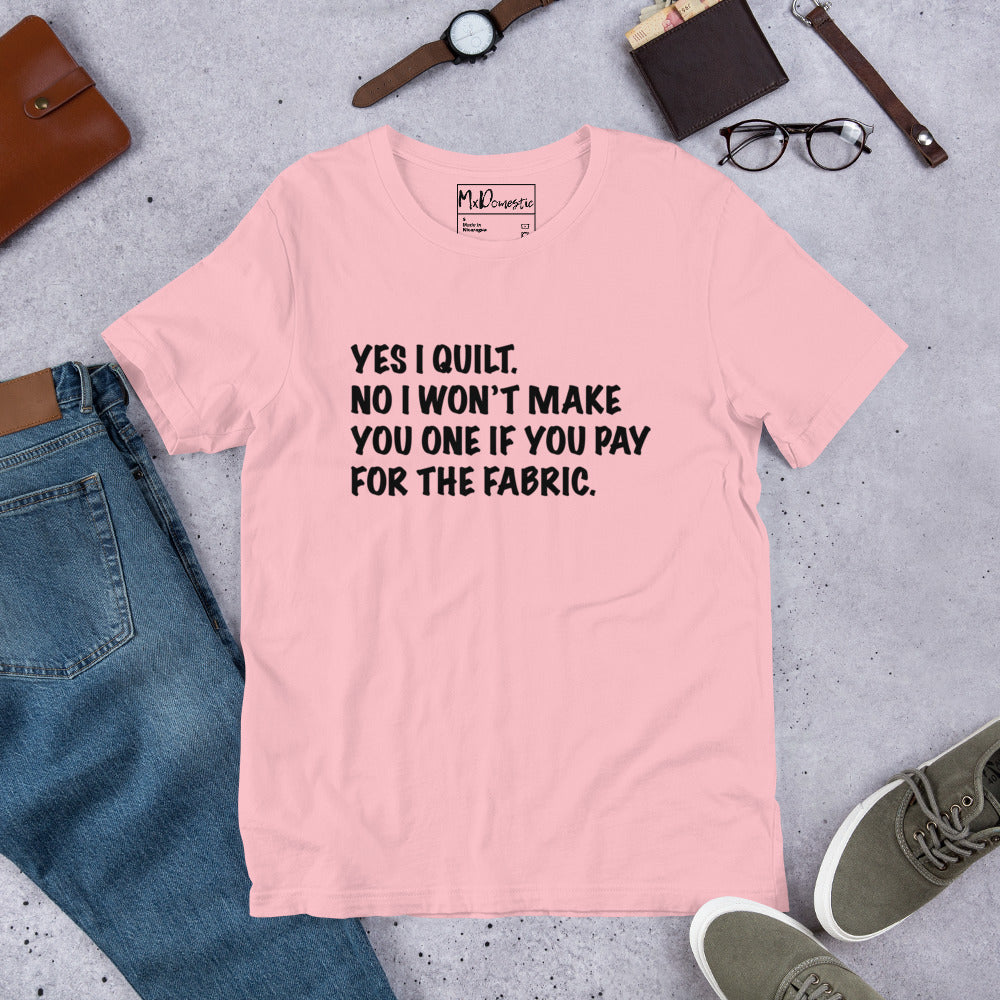 Ja, ich quilte. Nein, ich mache dir keinen, wenn du für den Stoff bezahlst. Unisex-T-Shirt