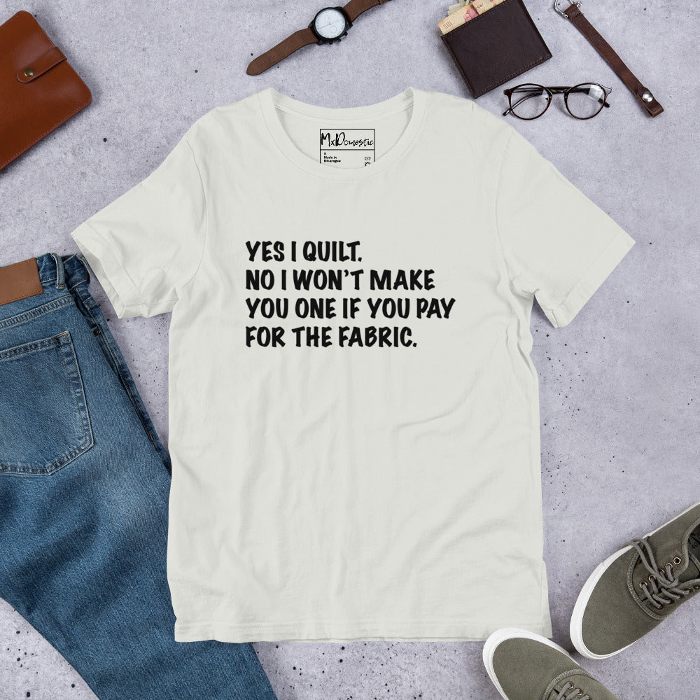 Ja, ich quilte. Nein, ich mache dir keinen, wenn du für den Stoff bezahlst. Unisex-T-Shirt