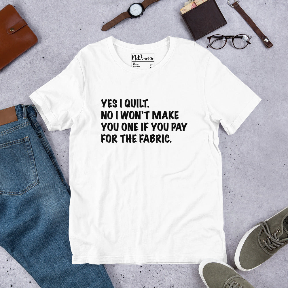 Ja, ich quilte. Nein, ich mache dir keinen, wenn du für den Stoff bezahlst. Unisex-T-Shirt