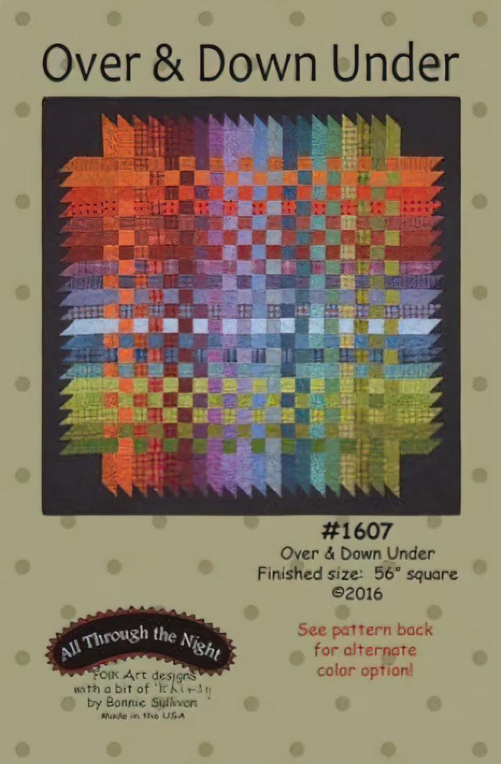 May include: A colorful quilt pattern titled 'Over & Down Under.' The quilt design features a checkerboard pattern with a spectrum of colors, including orange, red, purple, blue, green, and yellow. The quilt is square, with a finished size of 56 inches. The pattern is from All Through the Night, Folk Art designs by Bonnie Sullivan, and was created in 2016.