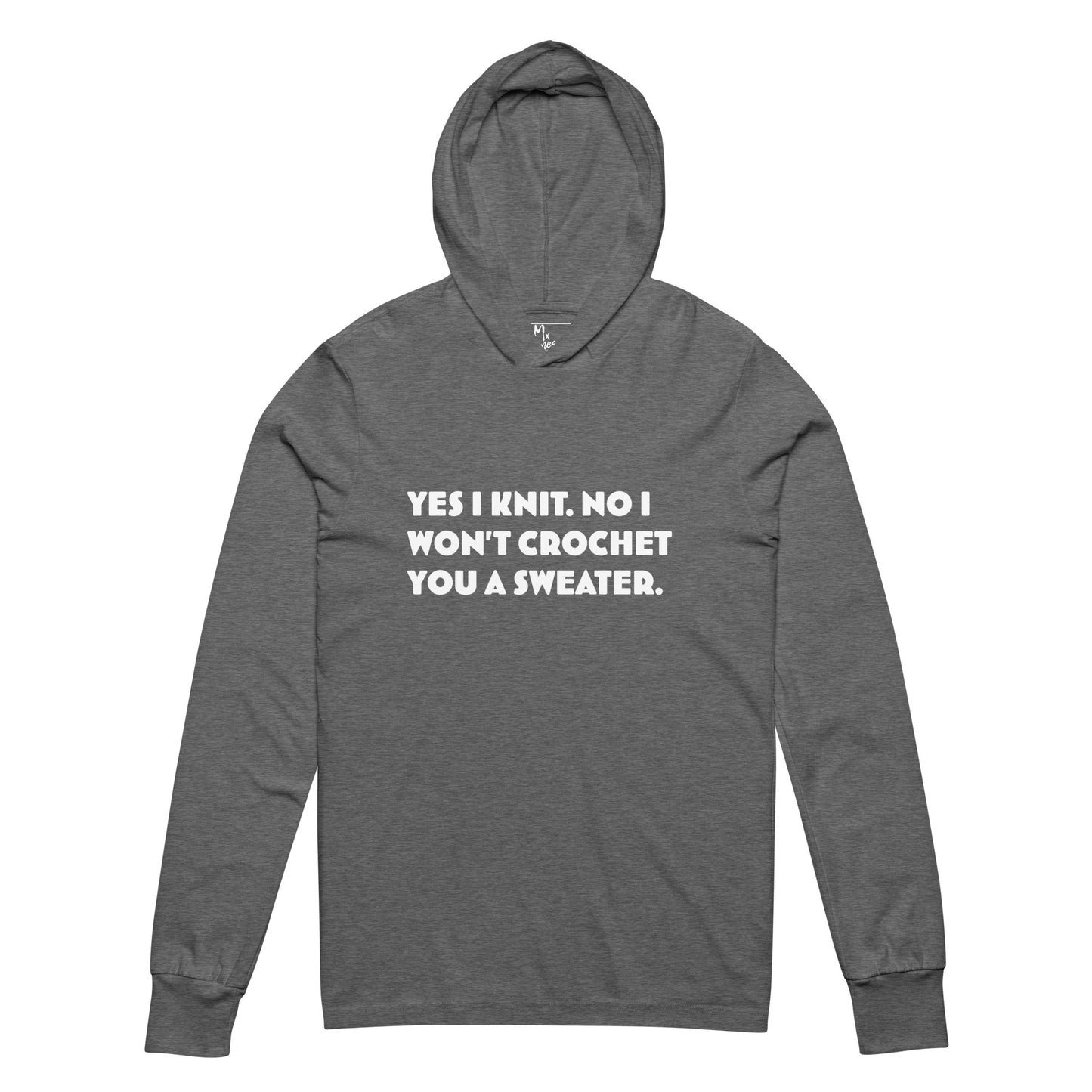 Yes I Knit. No I Won't Crochet You a Sweater. Hooded long-sleeve tee