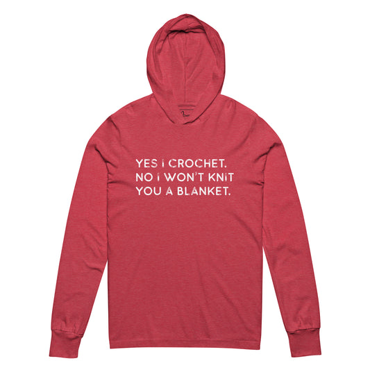 Yes I Crochet. No I Won't Knit You a Blanket. Hooded long-sleeve tee