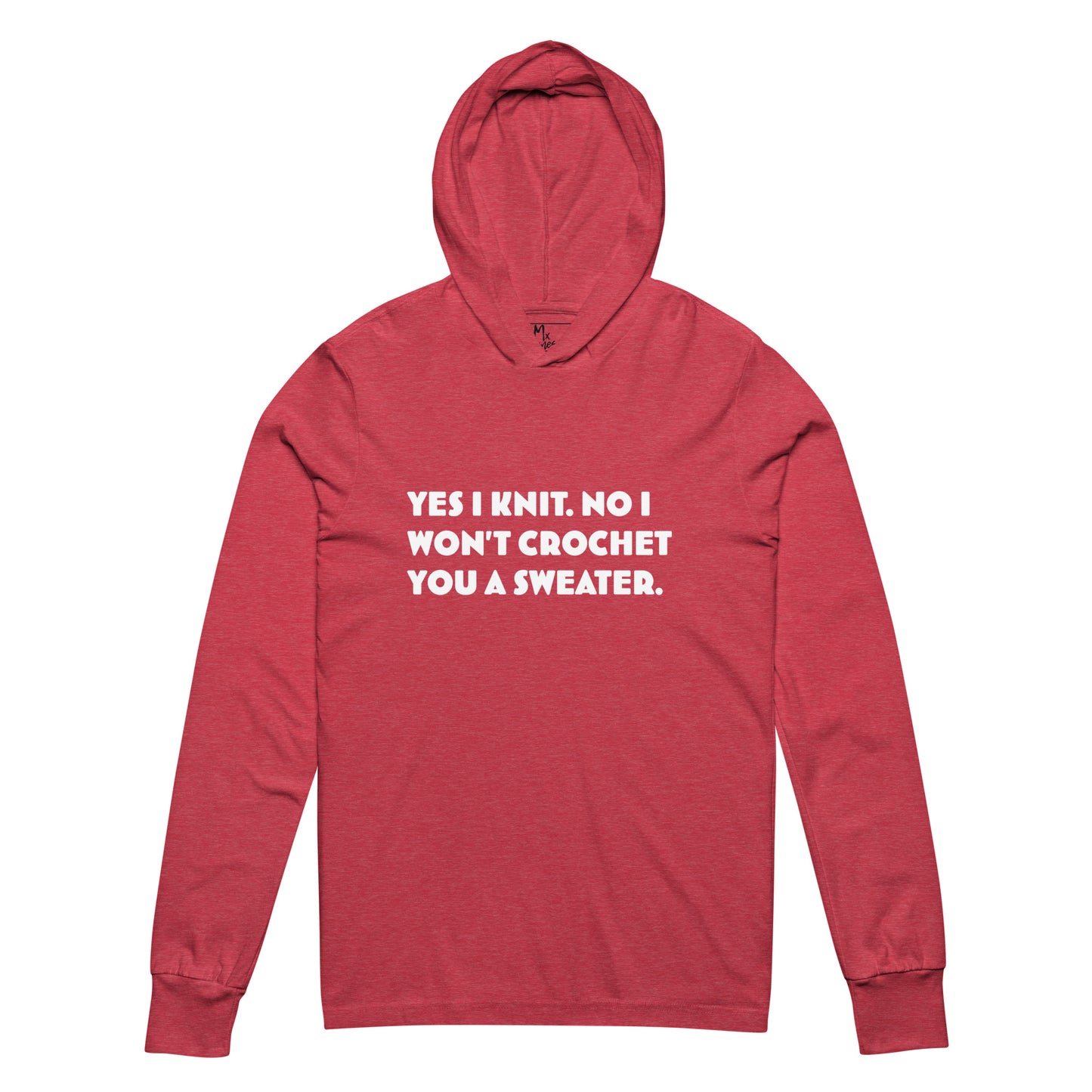 Yes I Knit. No I Won't Crochet You a Sweater. Hooded long-sleeve tee