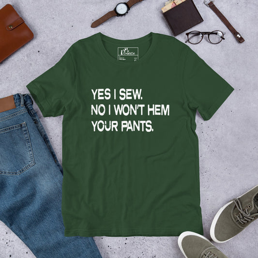 Ja, ich nähe. Nein, ich werde deine Hose nicht säumen. Unisex-T-Shirt