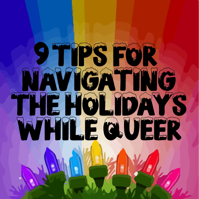 9 Tips for Navigating The Holidays While Queer