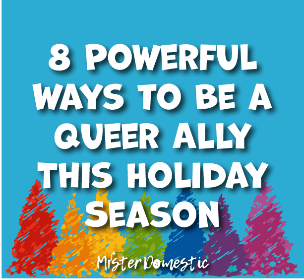 8 Powerful Ways to be a Queer Ally This Holiday Season